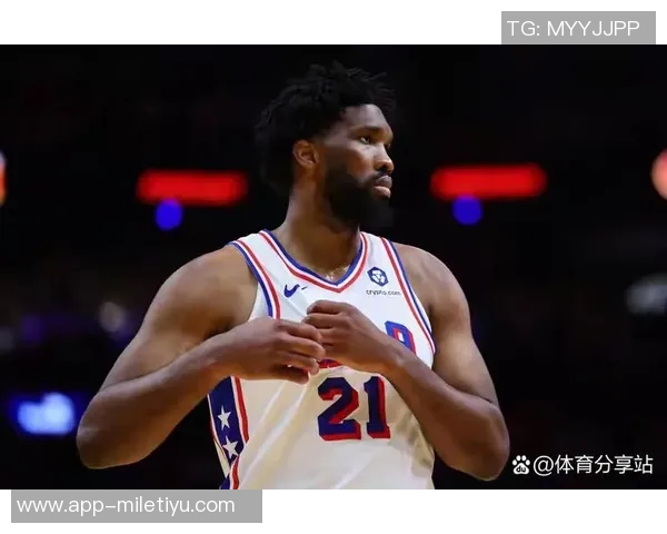 恩比德25分钟出战表现平平仅得12分6篮板3助攻球队失利引发关注